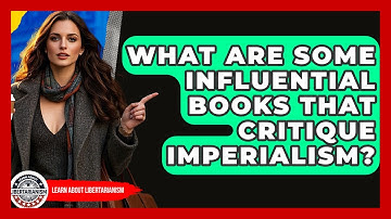 What Are Some Influential Books That Critique Imperialism? - Learn About Libertarianism