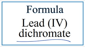 How to Write the Formula for Lead (IV) dichromate
