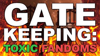Toxic Fandom: Gatekeeping