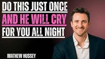 DO THIS ONCE and he will CRY FOR YOU all night… without even knowing WHY || Matthew Hussey