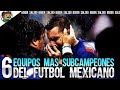 6 Equipos MAS SUBCAMPEONES del Futbol Mexicano y si, si está Cruz Azul en el TOP, Boser
