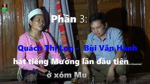 Phần 3  Bùi Văn Hành hát cùng QT Lon -  lần đàu hát tiếng Mường ở xóm Mu
