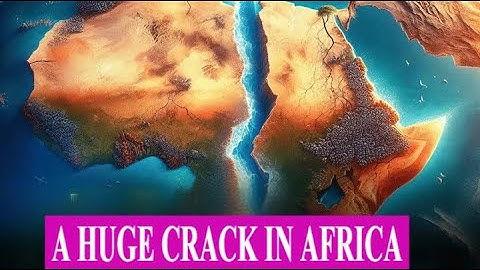 It Started! Africa Splitting into Two Continents
