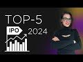 TOP - 5 Самых громких IPO в 2024 году