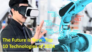 The Future is Now: Top 10 Technologies of 2024