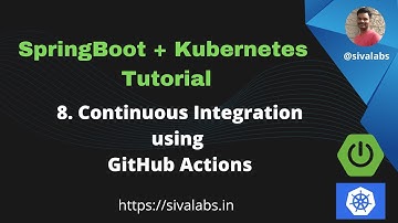 Spring Boot + Kubernetes Tutorial Series - Part 8 : Continuous Integration using GitHub Actions