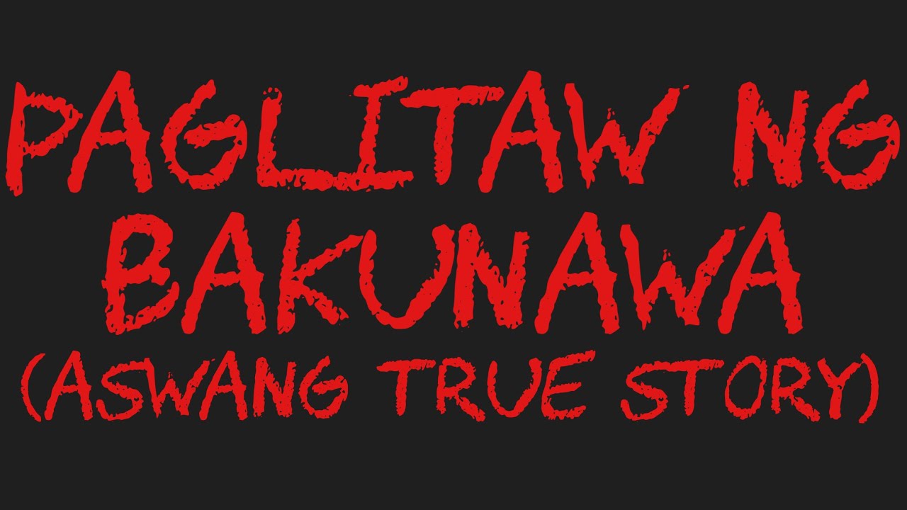 PAGLITAW NG BAKUNAWA (Aswang True Story)