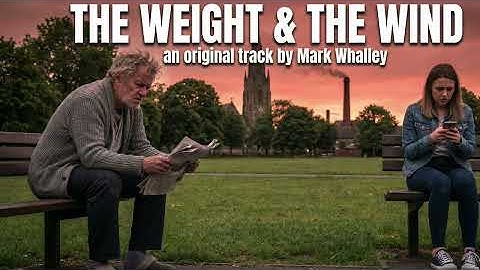 The Weight & the Wind an final song by Mark Whalley 