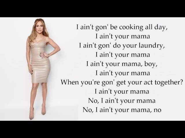 Jennifer Lopez - Ain`t your mama (Lyrix-Version