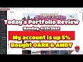 Todays portfolio review mon 4292024 my account is up 5 bought oark amdy