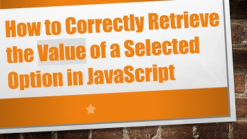 How to Correctly Retrieve the Value of a Selected Option in JavaScript