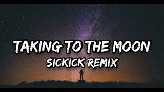 Taking to the Moon - Sickick Remix [Lyrics]