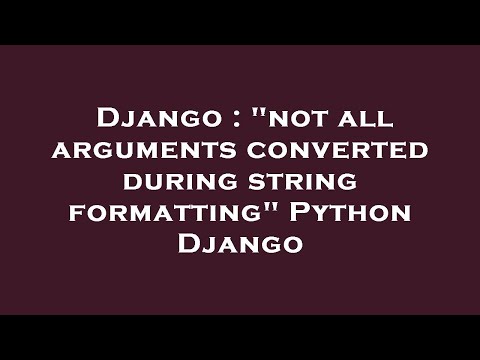 Django : "not all arguments converted during string formatting" Python Django