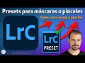 26. Cómo crear, cargar y guardar presets para máscaras o pinceles en Lightroom Classic