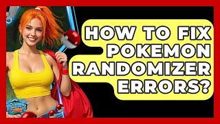 How To Fix Pokemon Randomizer Errors? - The Trainers Guide