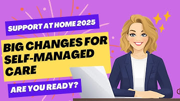 Support at Home 2025: Big Changes for Self-Managed Care – Are You Ready?