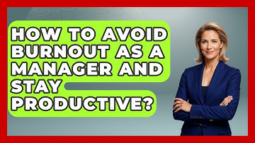 How To Avoid Burnout As A Manager And Stay Productive? - Modern Manager Toolbox