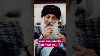 Your availability defines you #religion #philosophy #motivation #ego #osho #freedom #spiritual