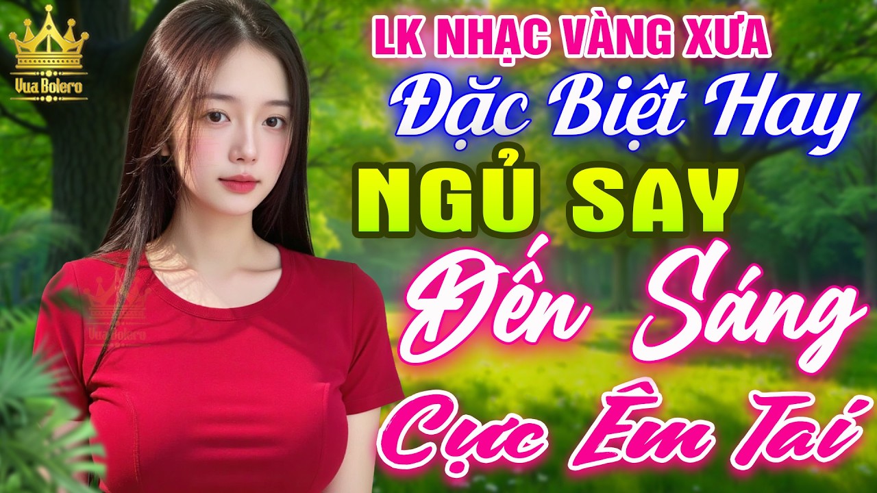 LK Bolero HAY NHẤT HIỆN NAY - Ca Nhạc Trữ Tình CỰC ÊM TAI Toàn Bài Hay, Nhạc Vàng Xưa Ru Ngủ Về Đêm