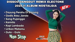 DISCO DANGDUT REMIX ELECTONE 2025 II ALBUM TOP NOSTALGIA NONSTOP DJ FULL BASS DANGDUT LAWAS