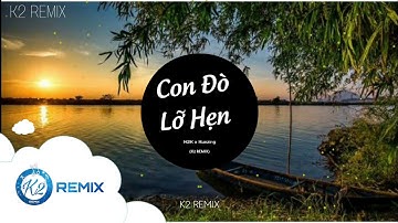 Con đò lỡ hẹn (K2 REMIX) - H2K x Kunzing | nhạc tik tok hay nhất hiện nay 2021