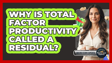 Why Is Total Factor Productivity Called A Residual?