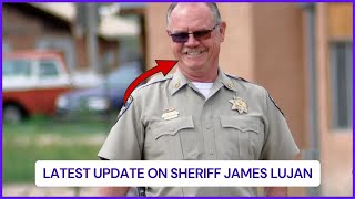 Where is Sheriff James Lujan now 2026