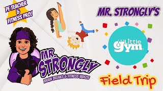 Mr. Strongly’s Little Gym Field Trip - Trying New Things Makes Us Grow In New Ways!