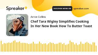 Chef Tara Wigley Simplifies Cooking In Her New Book How To Butter Toast