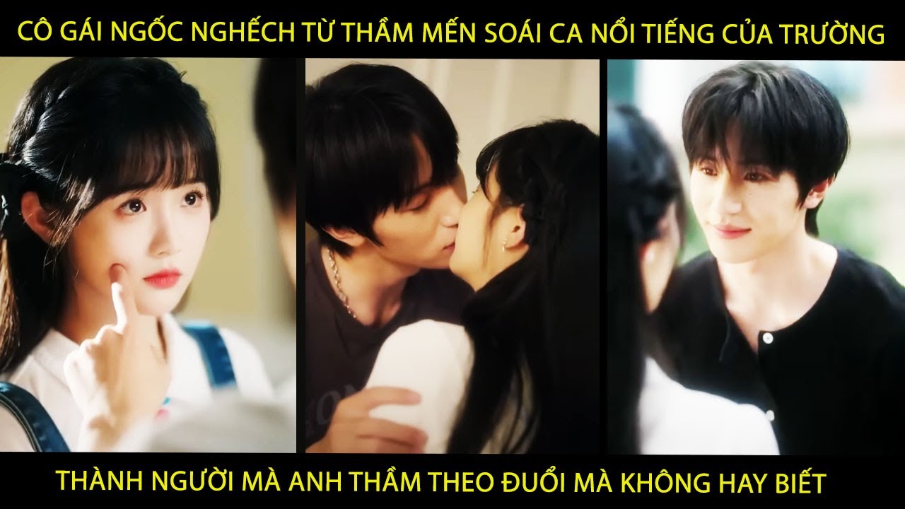 Cô Gái Ngốc Nghếch Từ Thầm Mến Soái Ca Nổi Tiếng Của Trường Thành Ng Mà A Thầm Theo Đuổi Mà Ko Biết