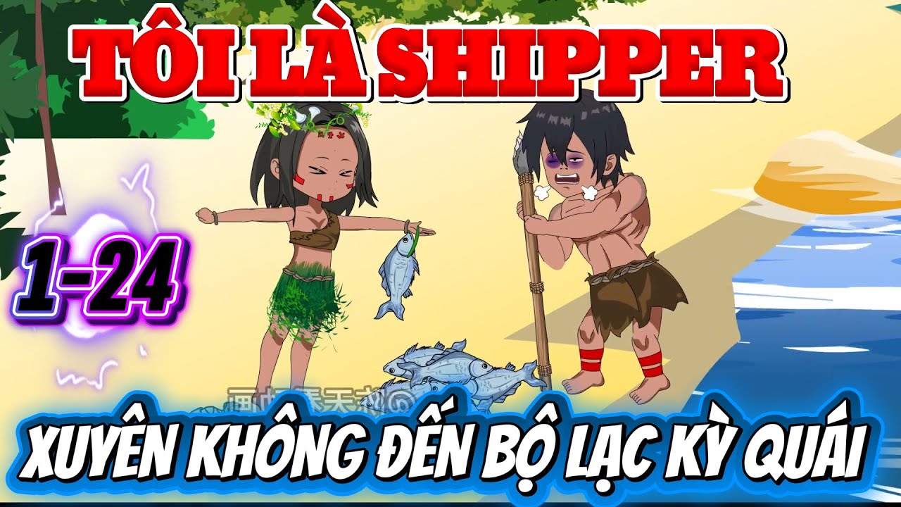 TÔI LÀ SHIPPER XUYÊN KHÔNG ĐẾN BỘ LẠC KỲ QUÁI - FULL 1-24