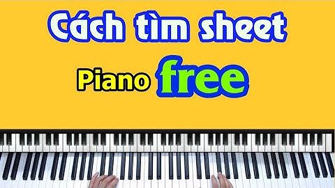 🎹 Cách tìm Sheet Piano trên mạng cho người tự học piano