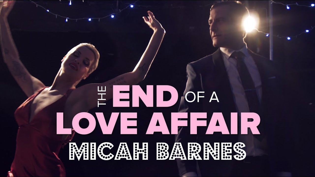 Micah Barnes   The End Of A Love Affair