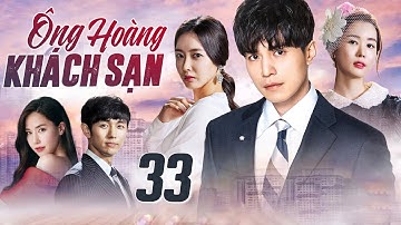 PHIM HÀN QUỐC | ÔNG HOÀNG KHÁCH SẠN - TẬP 33 (Thuyết Minh) | Bộ Phim Tình Cảm Lãng Mạn Hay Nhất 2025