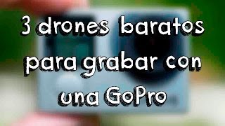 LOS 3 DRONES MAS BARATOS PARA LLEVAR UNA CAMARA DEPORTIVA HD TIPO GROPRO EN ESPAÑOL