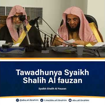 tawadhunya Syaikh shalih Al fauzan