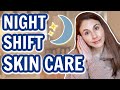 SKIN CARE TIPS FOR NIGHT SHIFT WORKERS @Dr Dray