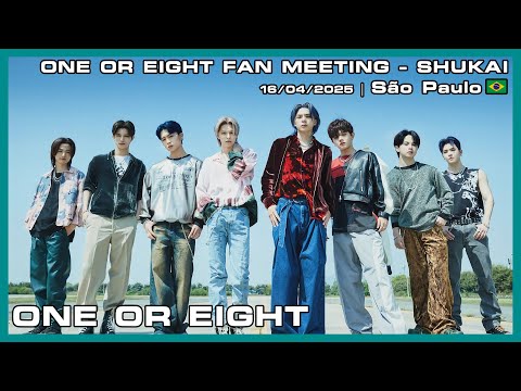 ONE OR EIGHT - ONE OR EIGHT FAN MEETING - SHUKAI - 16/04