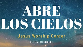 [Letras Oficial] Abre los Cielos | Jesus Worship Center by Jesus Worship Center  4,923 views 8 months ago 5 minutes, 8 seconds