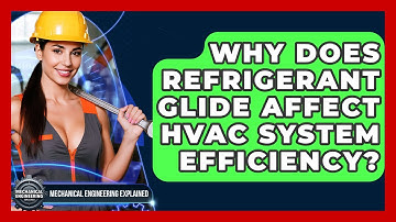 Why Does Refrigerant Glide Affect HVAC System Efficiency? - Mechanical Engineering Explained