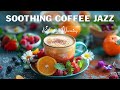 Soothing morning coffee jazz  positive energy jazz music  sweet bossa nova