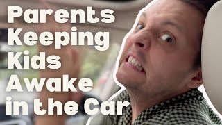 Parents Keeping Kids Awake in the Car