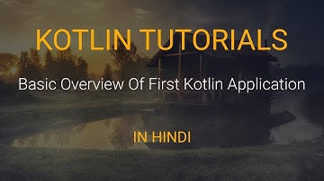Kotlin Tutorials In Hindi #9 - Basic overview of first Kotlin application