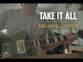 Take it All (Hillsong UNITED) ALL IN ONE E GUITAR COVER