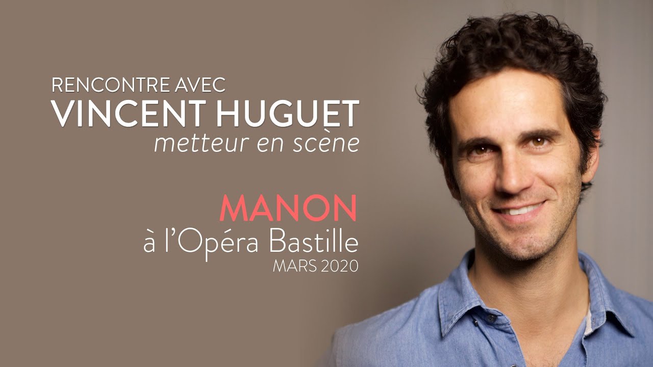 Rencontre avec Vincent Huguet : la mise en en scène de Manon (de Jules Massenet)