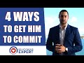 How To Get Him To Commit | 4 That Will Make Him Commit!