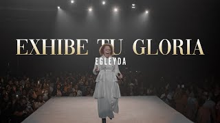 EXHIBE TU GLORIA LIVE | Egleyda ( @Egleyda )