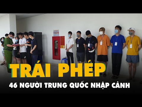 Video Đang làm rõ vụ 46 người Trung Quốc nhập cảnh 'chui',... - youtube
