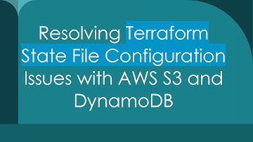 Resolving Terraform State File Configuration Issues with AWS S3 and DynamoDB