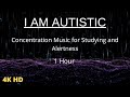 Autism Deep Focus Concentration Music for Studying and Alertness: 1 Hour